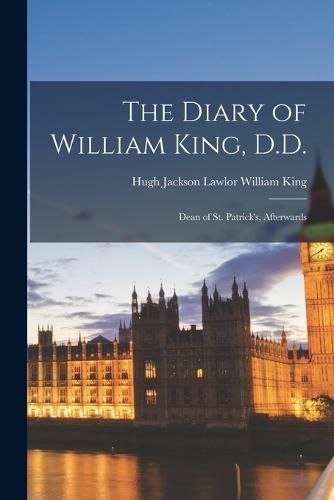 The Diary of William King, D.D.