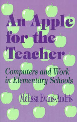 Cover image for An Apple for the Teacher: Computers and Work in Elementary Schools