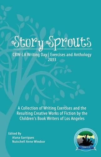 Cover image for Story Sprouts: CBW-LA Writing Day Exercises and Anthology 2013