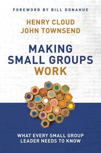 Cover image for Making Small Groups Work: What Every Small Group Leader Needs to Know