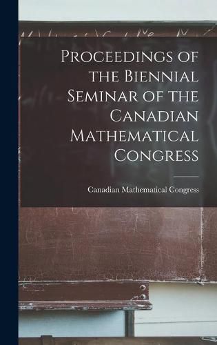 Cover image for Proceedings of the Biennial Seminar of the Canadian Mathematical Congress
