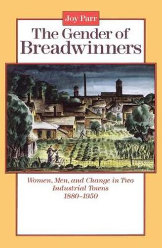 Cover image for The Gender of Breadwinners: Women, Men and Change in Two Industrial Towns, 1880-1950