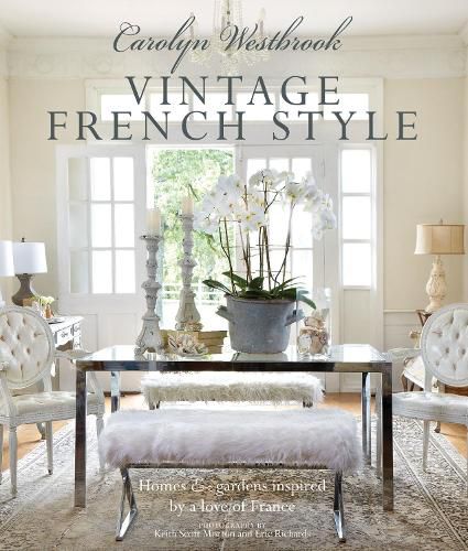 Cover image for Carolyn Westbrook: Vintage French Style: Homes and Gardens Inspired by a Love of France