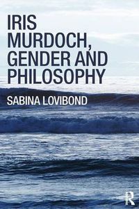 Cover image for Iris Murdoch, Gender and Philosophy