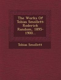 Cover image for The Works of Tobias Smollett: Roderick Random, 1895-1900...