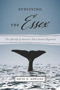 Cover image for Surviving the Essex: The Afterlife of America's Most Storied Shipwreck