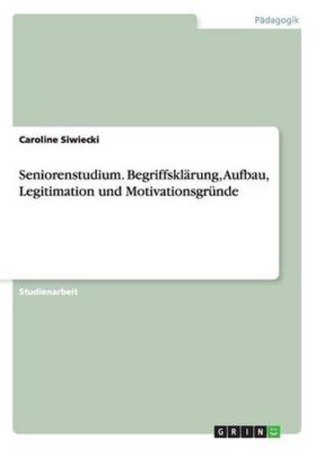 Cover image for Seniorenstudium. Begriffsklarung, Aufbau, Legitimation und Motivationsgrunde
