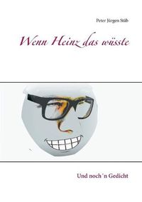 Cover image for Wenn Heinz das wusste: Und nochn Gedicht