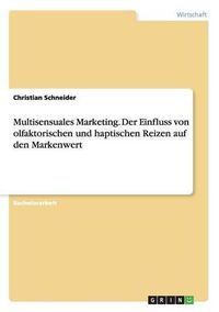 Cover image for Multisensuales Marketing. Der Einfluss von olfaktorischen und haptischen Reizen auf den Markenwert