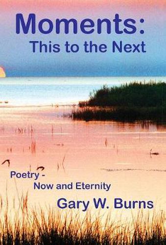 Cover image for Moments: This to the Next - Poetry, Now and Eternity