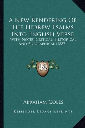 A New Rendering of the Hebrew Psalms Into English Verse: With Notes, Critical, Historical and Biographical (1887)