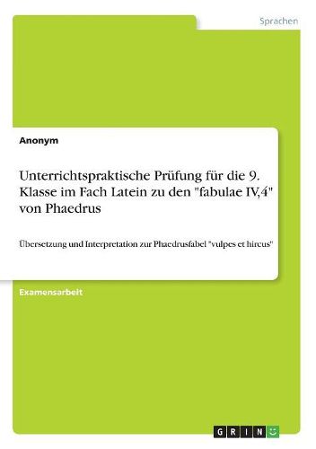 Unterrichtspraktische Pruefung fuer die 9. Klasse im Fach Latein zu den "fabulae IV,4" von Phaedrus