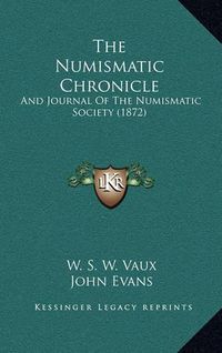 Cover image for The Numismatic Chronicle: And Journal of the Numismatic Society (1872)