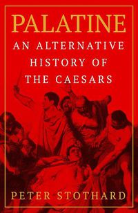 Cover image for Palatine: An Alternative History of the Caesars