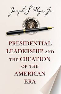 Cover image for Presidential Leadership and the Creation of the American Era