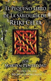 Cover image for El Pequeno Libro de La Sabiduria de Reiki Celta