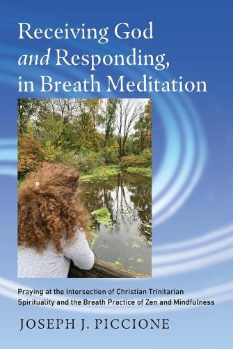 Cover image for Receiving God and Responding, in Breath Meditation: Praying at the Intersection of Christian Trinitarian Spirituality and the Breath Practice of Zen and Mindfulness