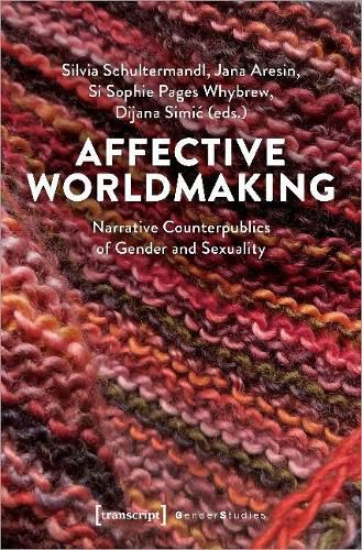 Cover image for Affective Worldmaking: Narrative Counterpublics of Gender and Sexuality