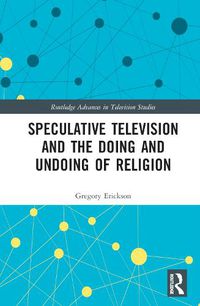 Cover image for Speculative Television and the Doing and Undoing of Religion