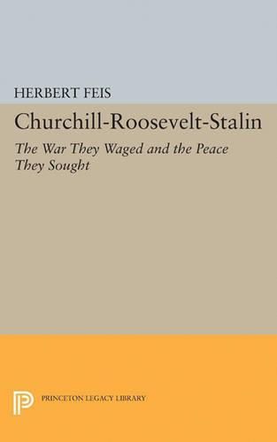Cover image for Churchill-Roosevelt-Stalin: The War They Waged and the Peace They Sought