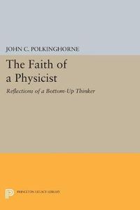 Cover image for The Faith of a Physicist: Reflections of a Bottom-Up Thinker