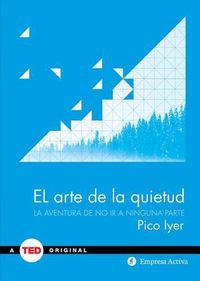 Cover image for El Arte de la Quietud: La Aventura de No ir A Ninguna Parte