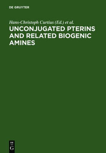 Cover image for Unconjugated pterins and related biogenic amines: proceedings of the First International Workshop, Flims, Switzerland, february 28 - march 7, 1987