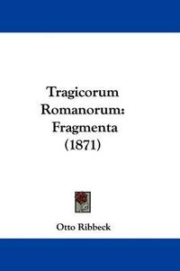 Cover image for Tragicorum Romanorum: Fragmenta (1871)