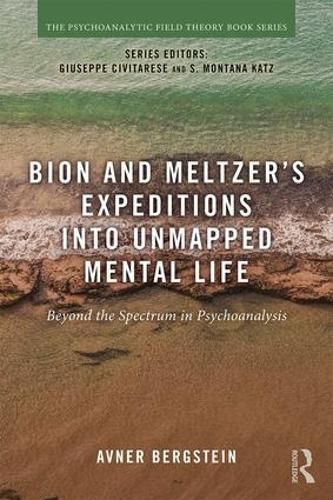 Cover image for Bion and Meltzer's Expeditions into Unmapped Mental Life: Beyond the Spectrum in Psychoanalysis