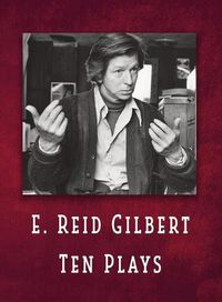 Cover image for E. Reid Gilbert Ten Plays