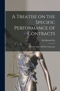 Cover image for A Treatise on the Specific Performance of Contracts: Including Those of Public Companies