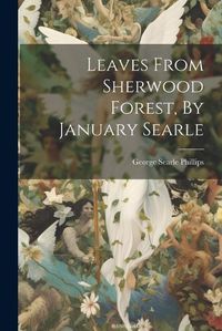 Cover image for Leaves From Sherwood Forest, By January Searle