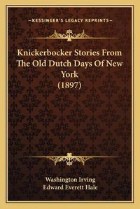 Cover image for Knickerbocker Stories from the Old Dutch Days of New York (1897)