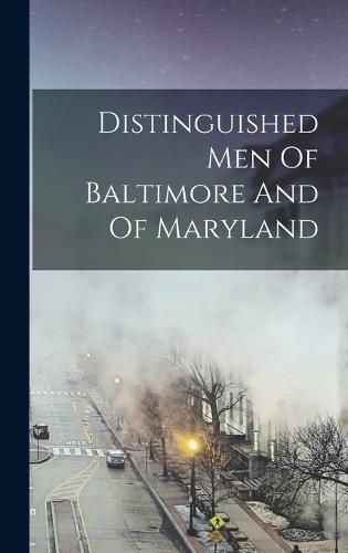 Cover image for Distinguished Men Of Baltimore And Of Maryland