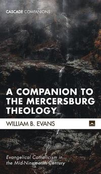 Cover image for A Companion to the Mercersburg Theology: Evangelical Catholicism in the Mid-Nineteenth Century