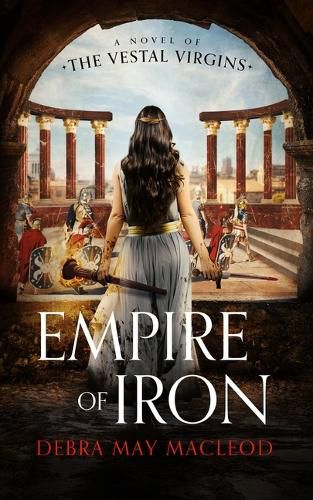 Cover image for Empire of Iron: A Novel of the Vestal Virgins