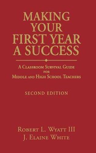 Making Your First Year a Success: A Classroom Survival Guide for Middle and High School Teachers