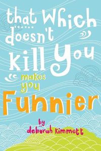 Cover image for That Which Doesn't Kill You Makes You Funnier