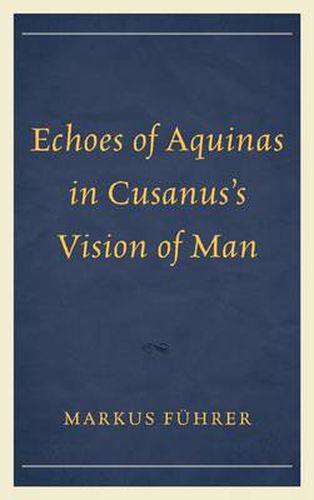 Cover image for Echoes of Aquinas in Cusanus's Vision of Man