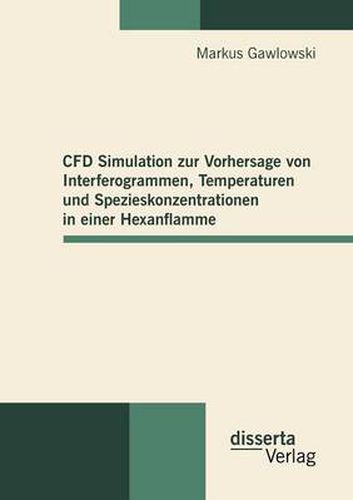 Cover image for CFD Simulation zur Vorhersage von Interferogrammen, Temperaturen und Spezieskonzentrationen in einer Hexanflamme