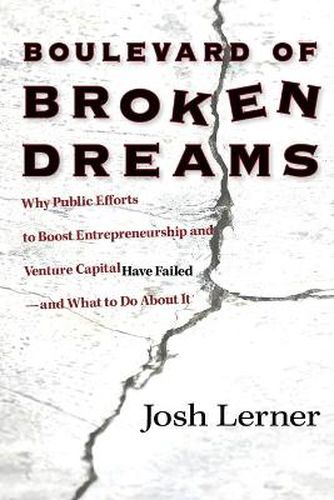 Cover image for Boulevard of Broken Dreams: Why Public Efforts to Boost Entrepreneurship and Venture Capital Have Failed - and What to Do About it