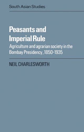 Cover image for Peasants and Imperial Rule: Agriculture and Agrarian Society in the Bombay Presidency 1850-1935