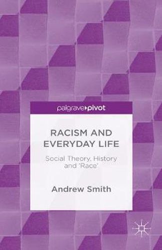 Racism and Everyday Life: Social Theory, History and 'Race