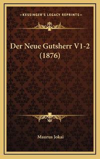 Cover image for Der Neue Gutsherr V1-2 (1876)