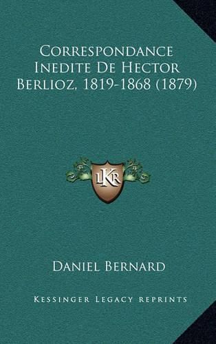 Correspondance Inedite de Hector Berlioz, 1819-1868 (1879)