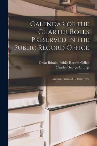 Cover image for Calendar of the Charter Rolls Preserved in the Public Record Office