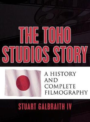 Cover image for The Toho Studios Story: A History and Complete Filmography