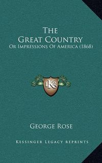 Cover image for The Great Country: Or Impressions of America (1868)