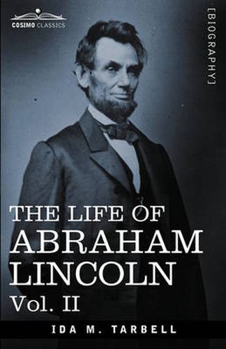 Cover image for The Life of Abraham Lincoln: Vol. II: Drawn from Original Sources and Containing Many Speeches, Letters and Telegrams