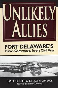 Cover image for Unlikely Allies: Fort Delaware's Prison Community in the Civil War